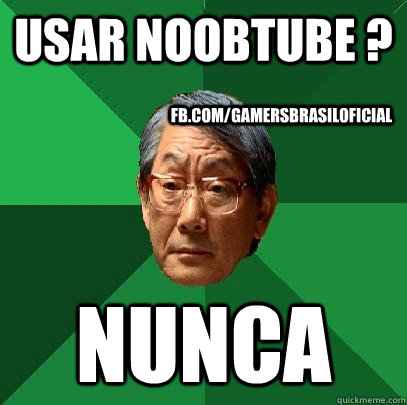 USAR NOOBTUBE ? NUNCA FB.COM/GAMERSBRASILOFICIAL  High Expectations Asian Father