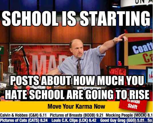 School is starting
 Posts about how much you hate school are going to rise  Mad Karma with Jim Cramer