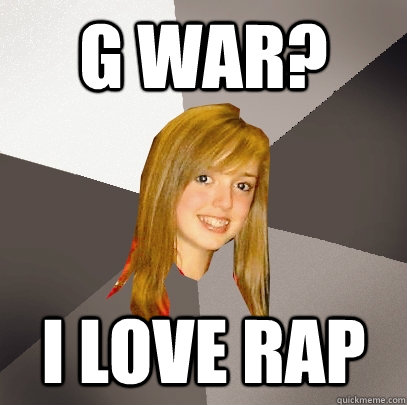 G War? I Love Rap  Musically Oblivious 8th Grader