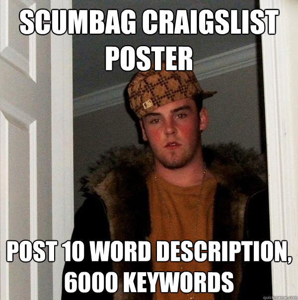 Scumbag craigslist poster post 10 word description, 6000 keywords  Scumbag Steve