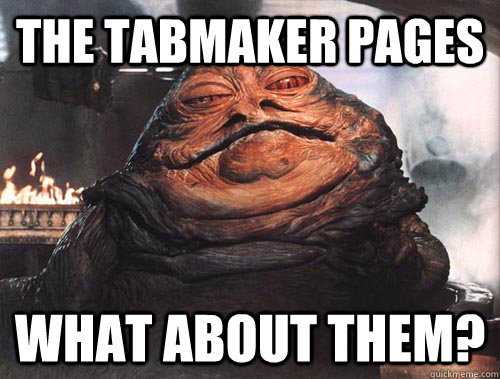 The Tabmaker Pages What about them?  jabba the hut