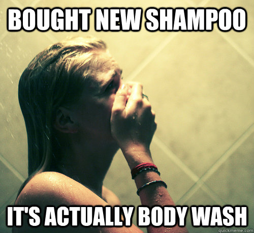 Bought new shampoo it's actually body wash  Shower Mistake