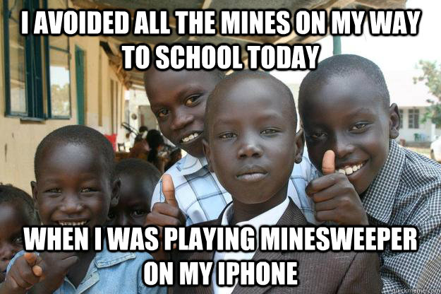 i avoided all the mines on my way to school today when i was playing minesweeper on my iphone  - i avoided all the mines on my way to school today when i was playing minesweeper on my iphone   Misc