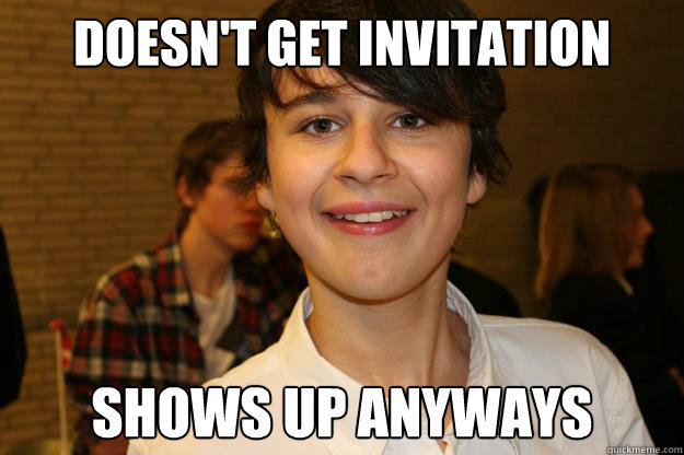 Doesn't get invitation Shows up anyways  