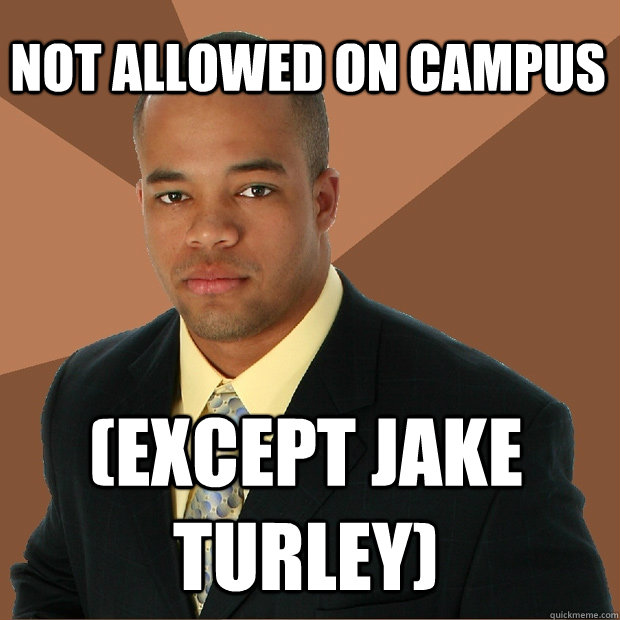 Not allowed on campus (except jake turley) - Not allowed on campus (except jake turley)  Successful Black Man