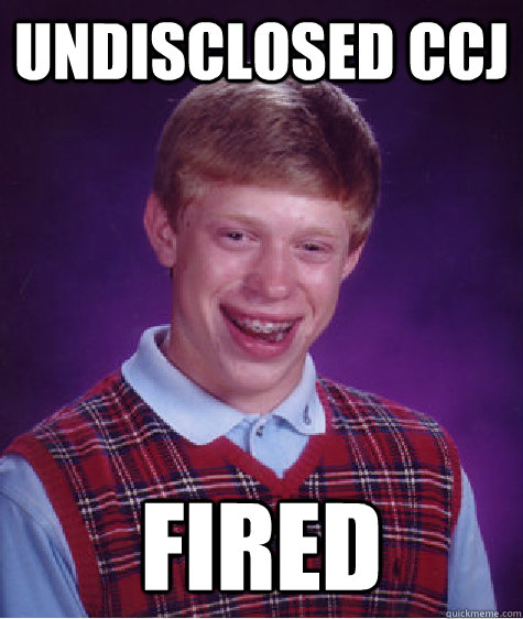 Undisclosed CCJ FIRED  Bad Luck Brian