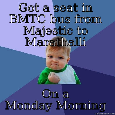 GOT A SEAT IN BMTC BUS FROM MAJESTIC TO MARATHALLI ON A MONDAY MORNING Success Kid