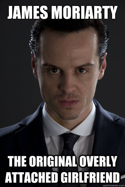 James Moriarty The original overly attached girlfriend - James Moriarty The original overly attached girlfriend  Misc