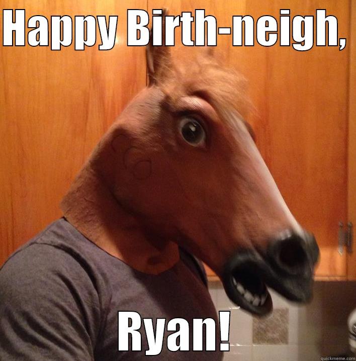 Ryan's Birthday - HAPPY BIRTH-NEIGH,  RYAN! Misc