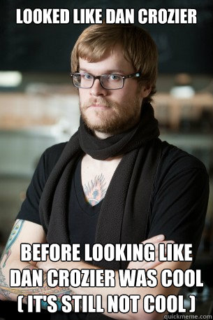 Looked like Dan Crozier before looking like dan crozier was cool
( it's still not cool )  Hipster Barista