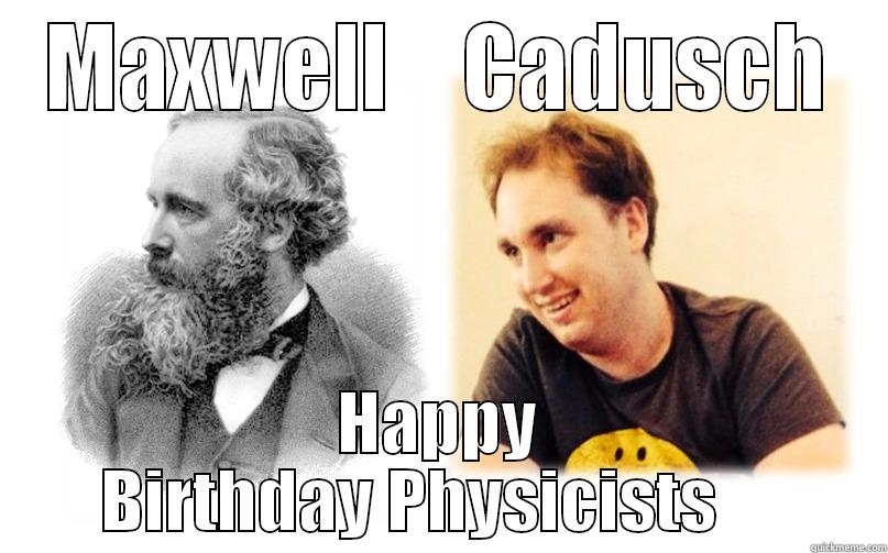 MAXWELL    CADUSCH HAPPY BIRTHDAY PHYSICISTS     Misc