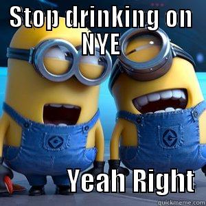 Stop Drinking... - STOP DRINKING ON NYE              YEAH RIGHT  Misc