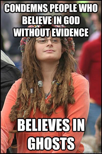 Condemns people who believe in god without evidence Believes in ghosts  