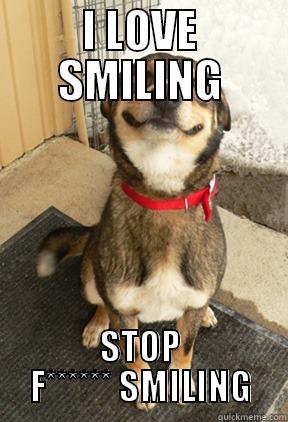 dog stop f****** smiling :D - I LOVE SMILING STOP F****** SMILING Good Dog Greg