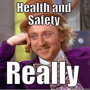 HEALTH AND SAFETY REALLY Condescending Wonka