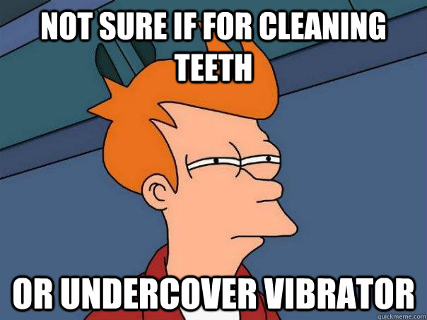 Not sure if for cleaning teeth or undercover vibrator  Futurama Fry