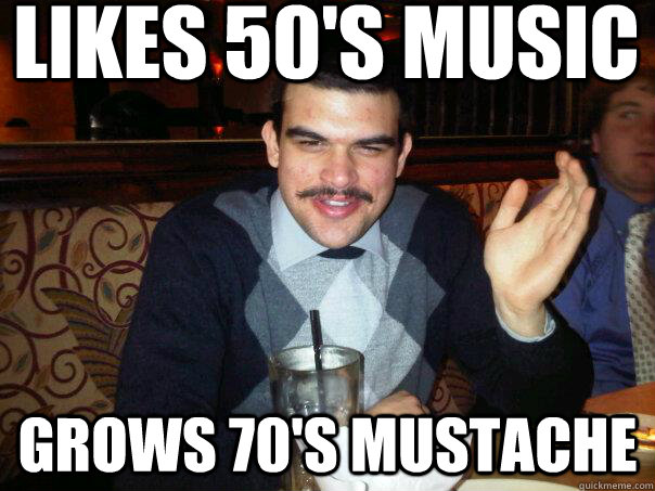 LIKES 50's music grows 70's mustache - LIKES 50's music grows 70's mustache  Misc