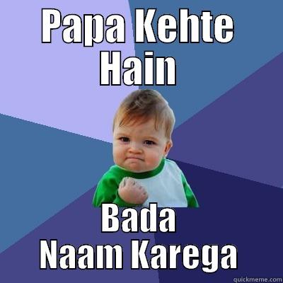 PAPA KEHTE HAIN BADA NAAM KAREGA Success Kid