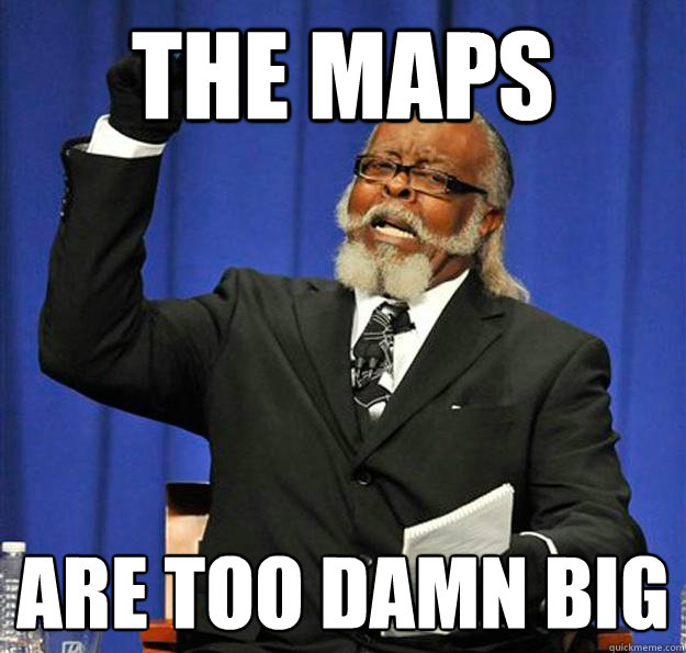 the maps are too damn big - the maps are too damn big  Jimmy McMillan