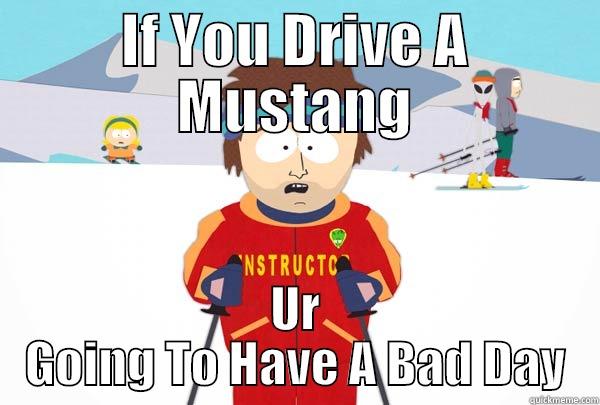 IF YOU DRIVE A MUSTANG UR GOING TO HAVE A BAD DAY Super Cool Ski Instructor