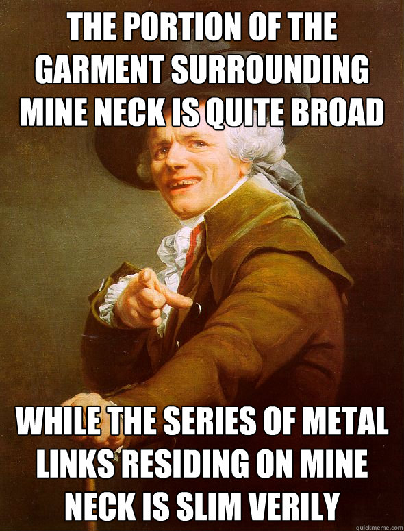 The portion of the garment surrounding mine neck is quite broad while the series of metal links residing on mine neck is slim verily  Joseph Ducreux