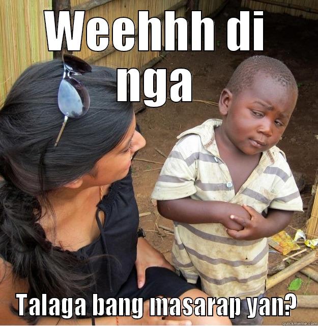 WEEHHH DI NGA TALAGA BANG MASARAP YAN? Skeptical Third World Kid