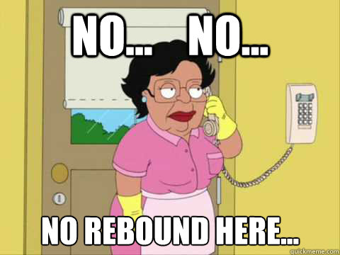 No...    No... No rebound here...  Family Guy Maid Meme
