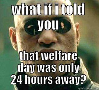 welly helly - WHAT IF I TOLD YOU THAT WELFARE DAY WAS ONLY 24 HOURS AWAY? Matrix Morpheus