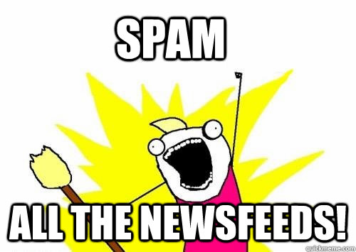 Spam all the newsfeeds!  Do all the things