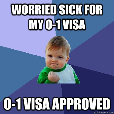 WORRIED SICK FOR MY O-1 VISA O-1 VISA APPROVED - WORRIED SICK FOR MY O-1 VISA O-1 VISA APPROVED  Success Kid