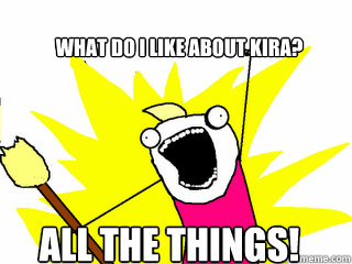 What do I like about Kira? ALL THE THINGS!  All The Things