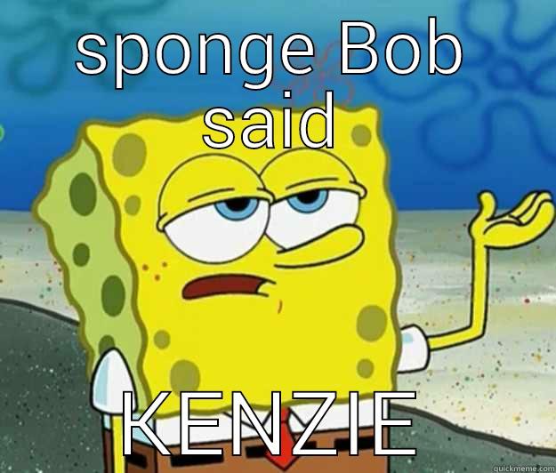 go to sleep - SPONGE BOB SAID KENZIE Tough Spongebob