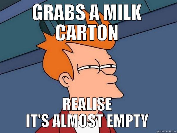 GRABS A MILK CARTON REALISE IT'S ALMOST EMPTY Futurama Fry