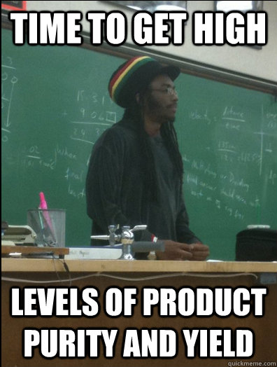 time to get high levels of product purity and yield  Rasta Science Teacher