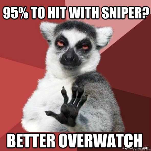 95% to hit with sniper? better overwatch - 95% to hit with sniper? better overwatch  XCOM Playing the Odds