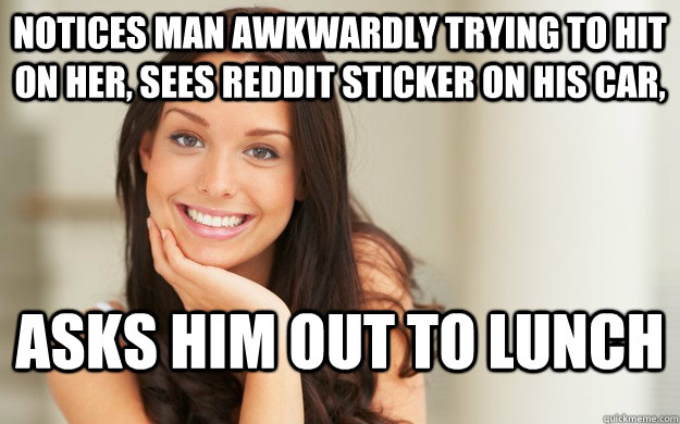 notices man awkwardly trying to hit on her, sees reddit sticker on his car, asks him out to lunch  Good Girl Gina