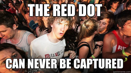 the red dot
 can never be captured - the red dot
 can never be captured  Sudden Clarity Clarence