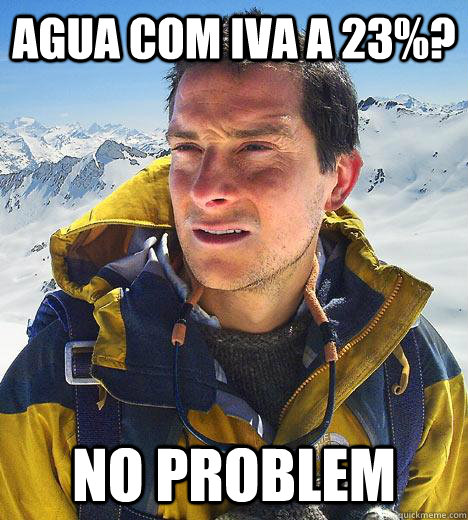 Agua com iva a 23%? No problem  Bear Grylls