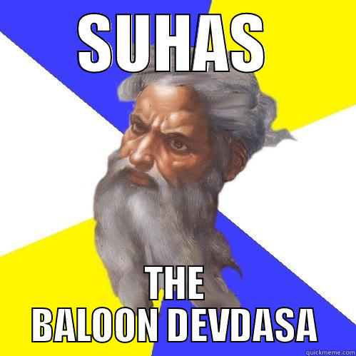 SUHAS THE BALOON DEVDASA Advice God