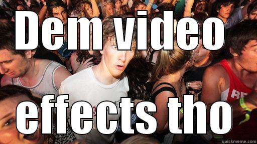 DEM VIDEO  EFFECTS THO Sudden Clarity Clarence