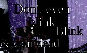 DON'T EVEN BLINK                                                                            BLINK & YOUR DEAD         Misc