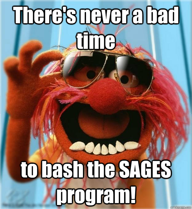 There's never a bad time to bash the SAGES program!  Advice Animal