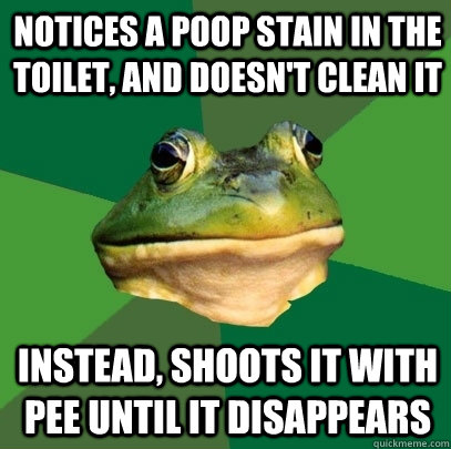 Notices a poop stain in the toilet, and doesn't clean it Instead, shoots it with pee until it disappears - Notices a poop stain in the toilet, and doesn't clean it Instead, shoots it with pee until it disappears  Foul Bachelor Frog