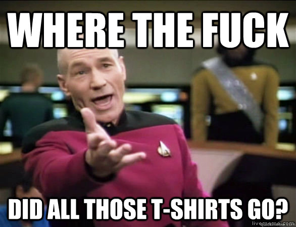 where the fuck did all those t-shirts go?  Annoyed Picard HD