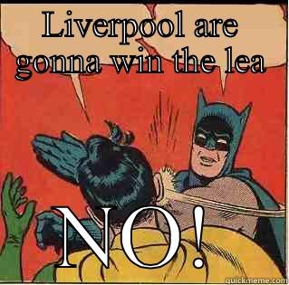 LIVERPOOL ARE GONNA WIN THE LEA NO! Slappin Batman