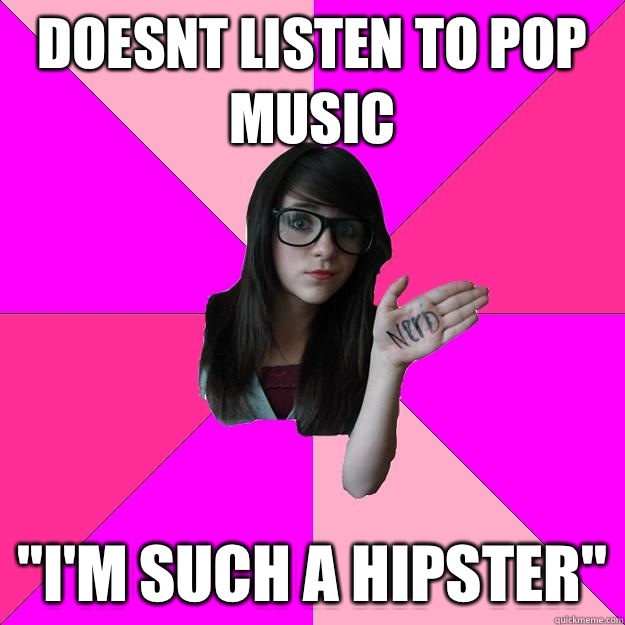 Doesnt listen to pop music 