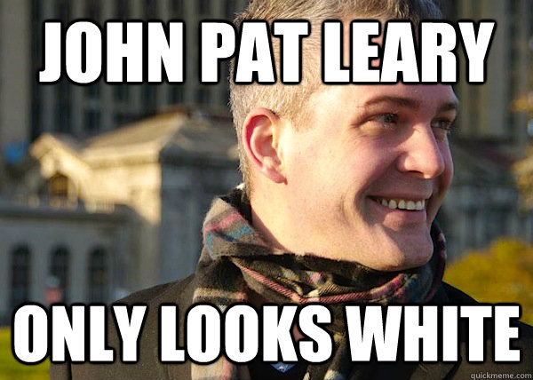 JOHN PAT LEARY only looks white  White Entrepreneurial Guy