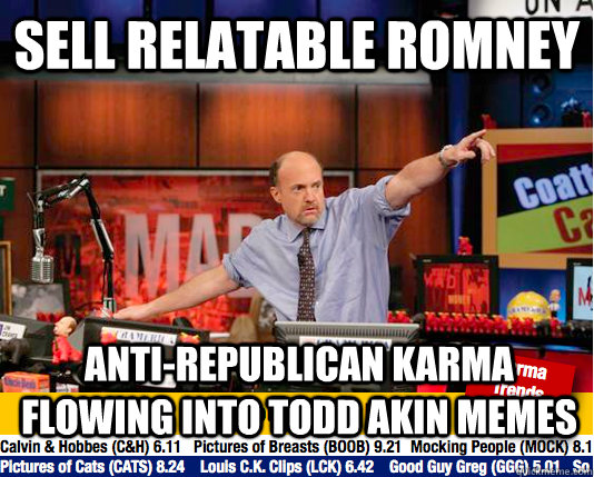 sell relatable romney Anti-Republican Karma flowing into Todd Akin memes  Mad Karma with Jim Cramer