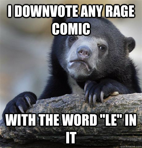 i downvote any rage comic with the word 