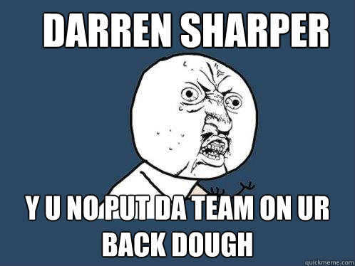 Darren Sharper y u no put da team on ur back dough  Y U No